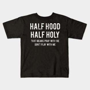 Funny That Means Pray With Me Don't Play With Me Half Hood Half Holy Kids T-Shirt